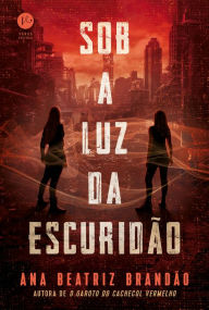 Title: Sob a luz da escuridão - Sob a luz da escuridão - vol. 1, Author: Ana Beatriz Brandão