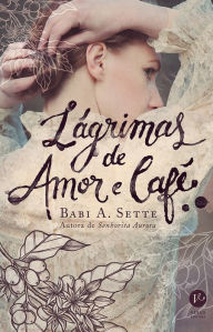 Title: Lágrimas de amor e café, Author: Babi A. Sette