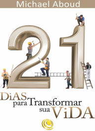 Title: 21 dias para transformar a sua vida, Author: Michael Aboud