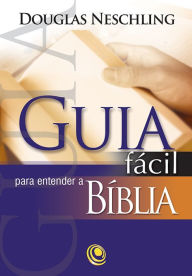 Title: Guia fácil para entender a Bíblia, Author: Douglas Neschling