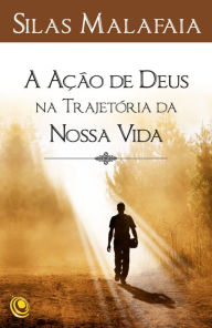 Title: A ação de Deus na trajetória da nossa vida, Author: Silas Malafaia