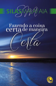 Title: Fazendo a coisa certa de maneira certa, Author: Silas Malafaia