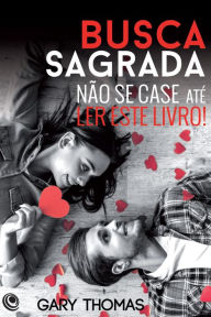 Title: Busca sagrada: Não se case até ler este livro!, Author: Gary Thomas