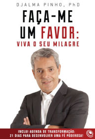 Title: Faça-me um favor: Viva o seu milagre, Author: Djalma Pinho