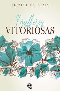 Title: Mulheres Vitoriosas, Author: Elizete Malafaia