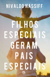 Title: Filhos especiais geram pais especiais, Author: Nivaldo Nassif