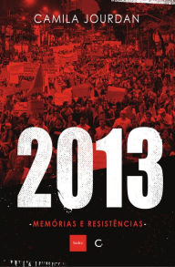 Title: 2013: Memórias e resistências, Author: Camila Jourdan