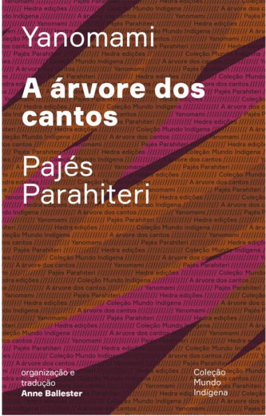 A árvore dos cantos: Ou o livro das transformações contadas pelos Yanomami do grupo Parahiteri