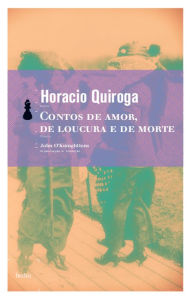 Title: Contos de amor, de loucura e de morte, Author: Horacio Quiroga