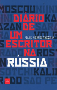 Title: Diário de um escritor na Rússia, Author: Flávio Ricardo Vassoler