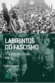 Title: Labirintos do fascismo: Teia dos fascismos, Author: João Bernardo