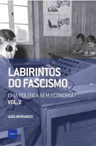 Title: Labirintos do fascismo: Uma política sem economia?, Author: João Bernardo