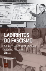 Title: Labirintos do fascismo: Do racismo democrático ao racismo fascista, Author: João Bernardo