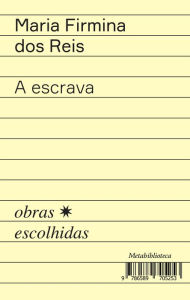 Title: A escrava: Antologia de prosa e versos, Author: Maria Firmina dos Reis