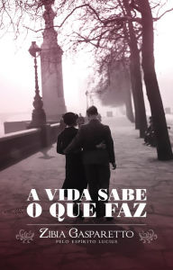 Title: A vida sabe o que faz, Author: Zibia Gasparetto