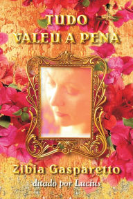 Title: Tudo valeu a pena, Author: Zibia Gasparetto