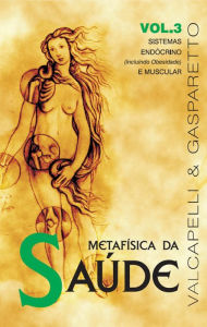 Title: Metafísica da saúde: Sistemas endócrino e muscular (incluindo obesidade), Author: Luiz Gasparetto