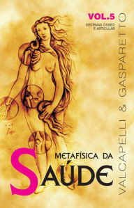 Title: Metafísica da saúde: Sistemas ósseo e articular, Author: Luiz Gasparetto