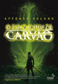 Title: O Espadachim de Carvão, Author: Affonso Solano
