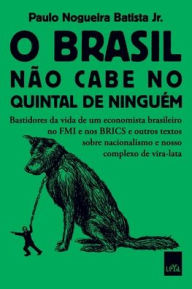 Title: O Brasil não cabe no quintal de ninguém, Author: Paulo Nogueira Batista Jr.