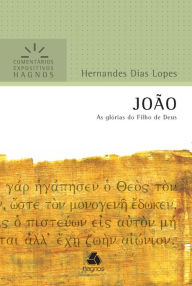 Title: João: As glórias do Filho de Deus, Author: Hernandes Dias Lopes