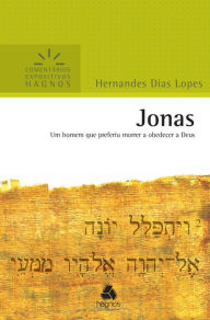 Title: Jonas: Um homem que preferiu morrer a obedecer a Deus, Author: Hernandes Dias Lopes