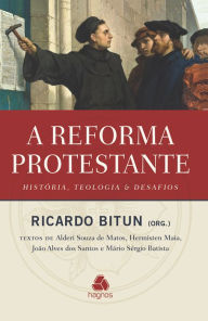 Title: A reforma protestante: História, teologia & desafios, Author: Ricardo Bitun