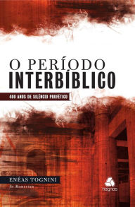 Title: O período interbíblico: 400 anos de silêncio profético, Author: Enéas Tognini