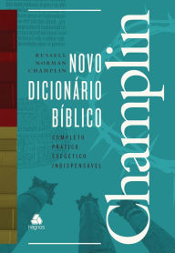 Title: Novo dicionário bíblico Champlin: Completo, prático, exegético, indispensável, Author: Russel Norman Champlin