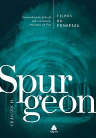 Title: Filhos da Promessa: Caminhando Pela Fé Sob O Amoroso, Author: Charles Haddon Spurgeon