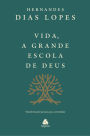 Vida, a grande escola de Deus: Transformando pessoas para a eternidade