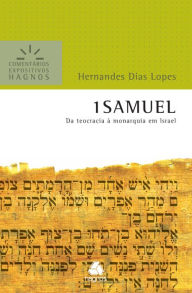 Title: 1 Samuel - Comentários Expositivos Hagnos: Da teocracia à monarquia em Israel, Author: Hernandes Dias Lopes