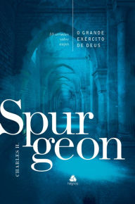 Title: O grande exército de Deus - Spurgeon: 10 sermões sobre anjos, Author: Charles Haddon Spurgeon