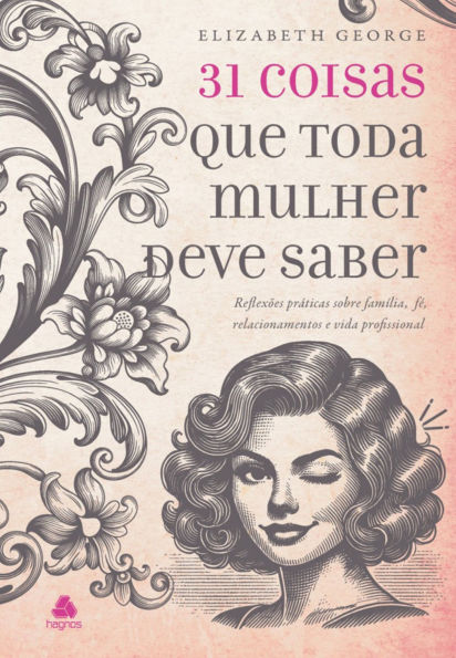 31 Coisas que toda mulher deve saber: Reflexões práticas sobre família, fé, relacionamentos e vida profissional