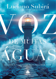 Title: Voz de muitas Águas: Quando a Palavra de Deus fala mais alto, Author: Luciano Subirá