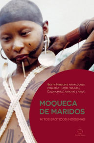 Title: Moqueca de maridos: Mitos eróticos indígenas, Author: Betty Mindlin