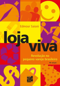 Title: Loja viva: revolução no pequeno varejo brasileiro, Author: Edmour Saiani