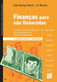 Title: Finanças para não financistas: princípios básicos de finanças para profissionais em mercados competitivos, Author: Paulo Henrique Schenini