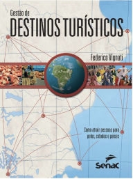 Title: Gestão de destinos turísticos: como atrair pessoas para polos, cidades e países, Author: Federico Vignati