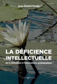 Title: La déficience intellectuelle : de la définition à l'intervention pédagogique, Author: Jean-Robert Poulin