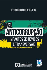 Title: Lei Anticorrupção: Impactos sistêmicos e transversais, Author: Leonardo Bellini de Castro