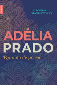 Title: Reunião de poesia: 150 poemas selecionados, Author: Adélia Prado
