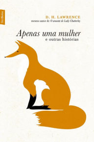 Title: Apenas uma mulher e outras histórias, Author: D. H. Lawrence