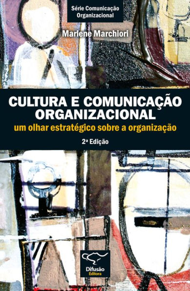 Cultura e comunicação organizacional: um olhar estratégico sobre a organização