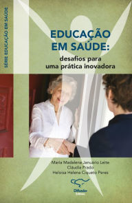 Title: Educação em saúde: Desafios para uma prática inovadora, Author: Maria Madalena Januário Leite