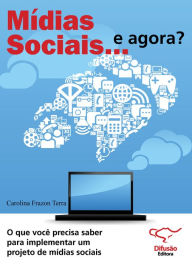 Title: Mídias sociais... e agora?: o que você precisa saber para implementar um projeto de mídias sociais, Author: Carolina Frazon Terra