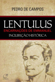 Title: Lentulus: As encarnações de Emmanuel, Author: Pedro de Campos