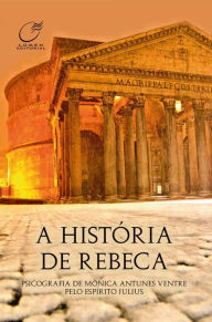 Title: A História de Rebeca, Author: Monica Antunes Ventre