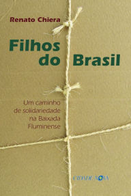 Title: Filhos do Brasil: Um caminho de solidariedade na Baixada Fluminense, Author: Renato Chiera