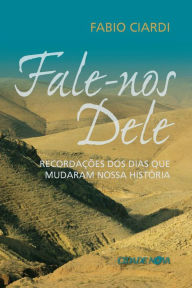 Title: Fale-nos Dele: Recordações dos dias que mudaram a nossa história, Author: Fabio Ciardi